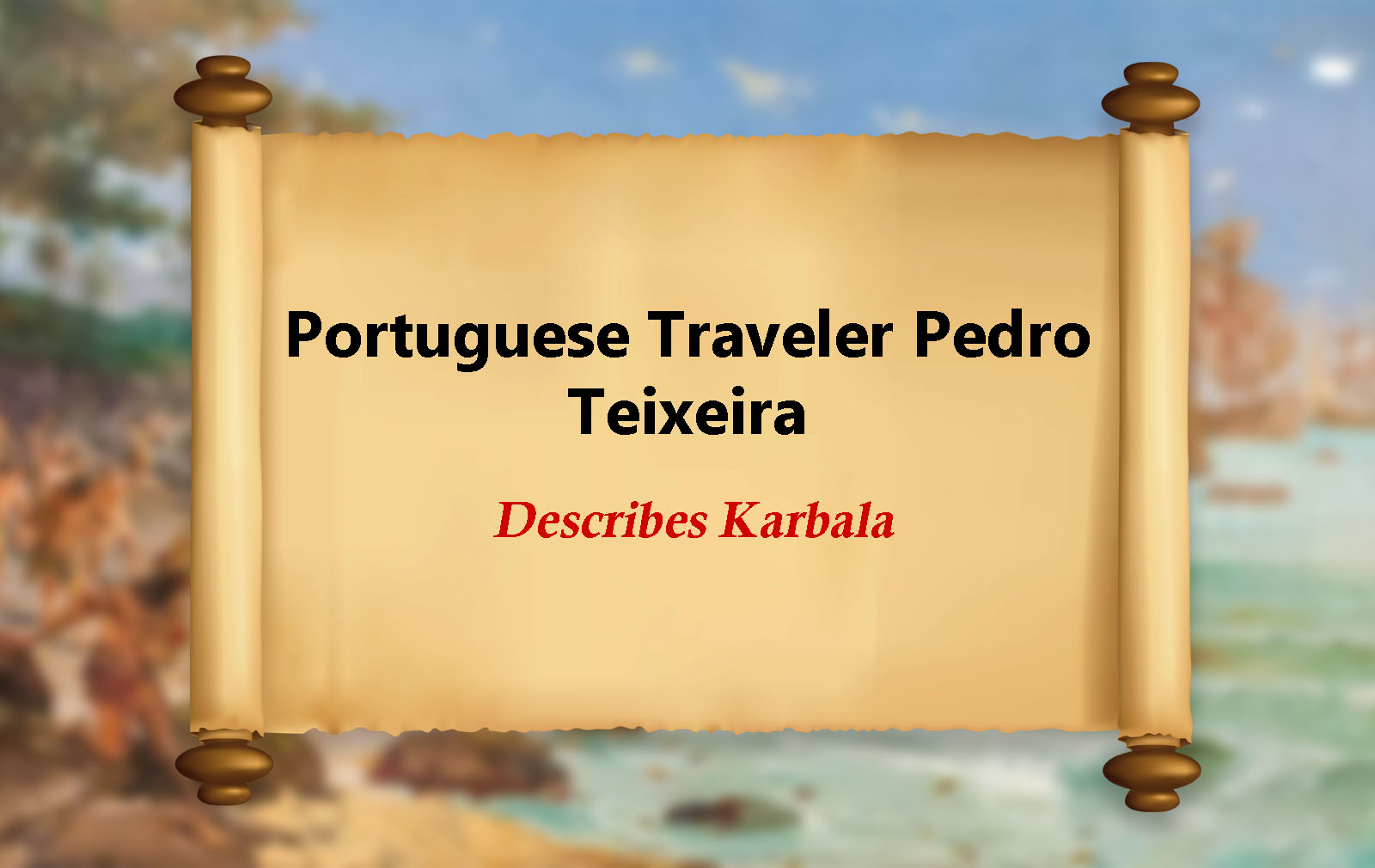 Portuguese Traveler Pedro Teixeira Describes Karbala