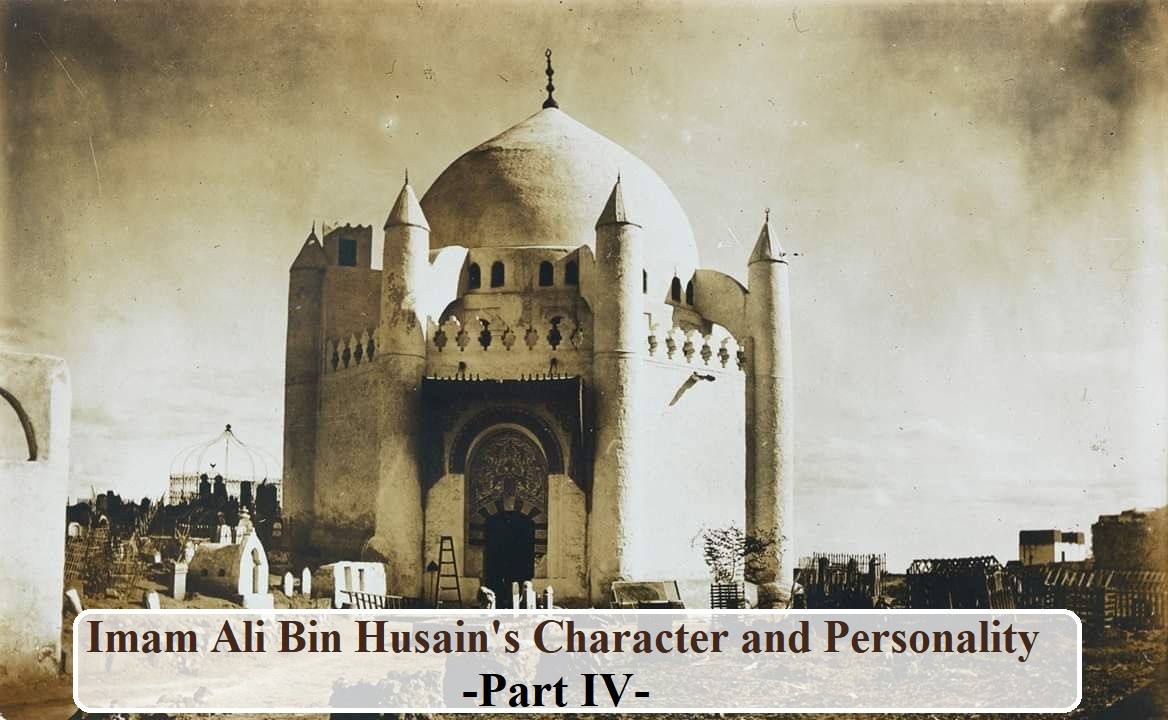 Imam Ali Bin Husain's Character and Personality -Part IV-