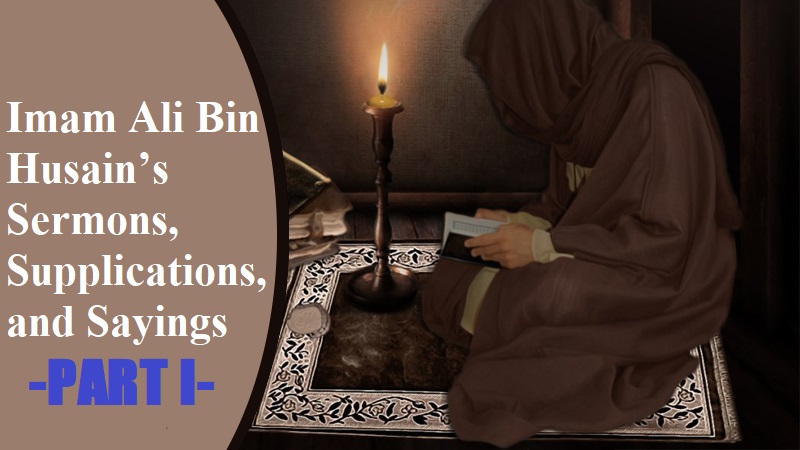Imam Ali Bin Husain’s Sermons, Supplications (duas) and Sayings -PART I-