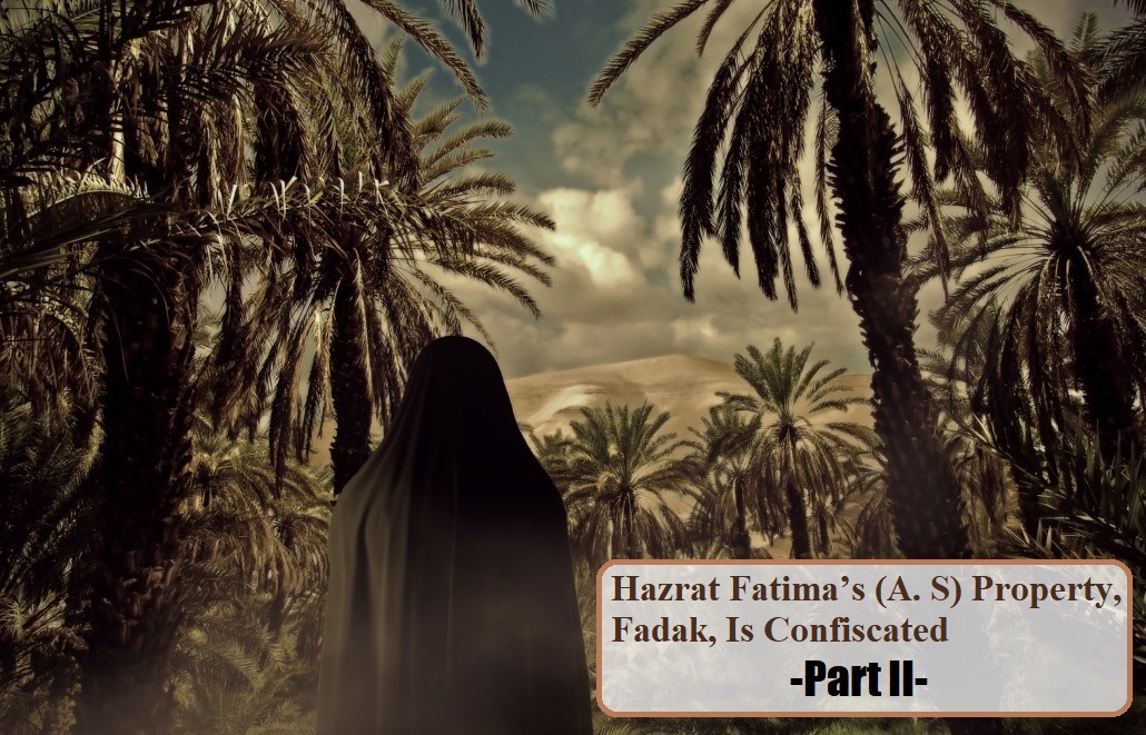 Hazrat Fatima’s (A. S) Property, Fadak, Is Confiscated -Part II-