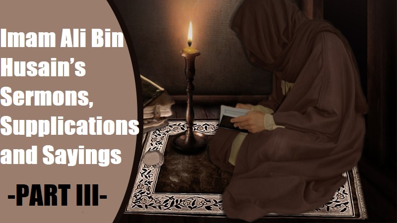 Imam Ali Bin Husain’s Sermons, Supplications (duas) and Sayings -PART III-