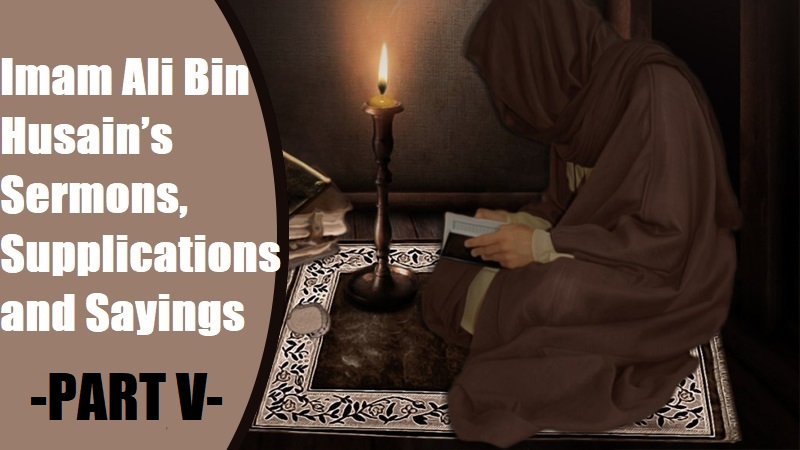 Imam Ali Bin Husain’s Sermons, Supplications (duas) and Sayings -PART V-